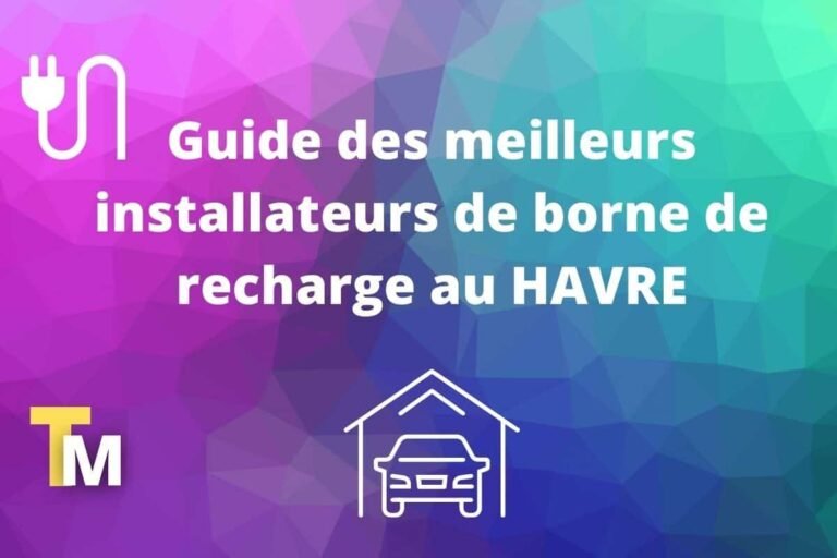 Guide des bornes de recharge et des installateurs au Havre